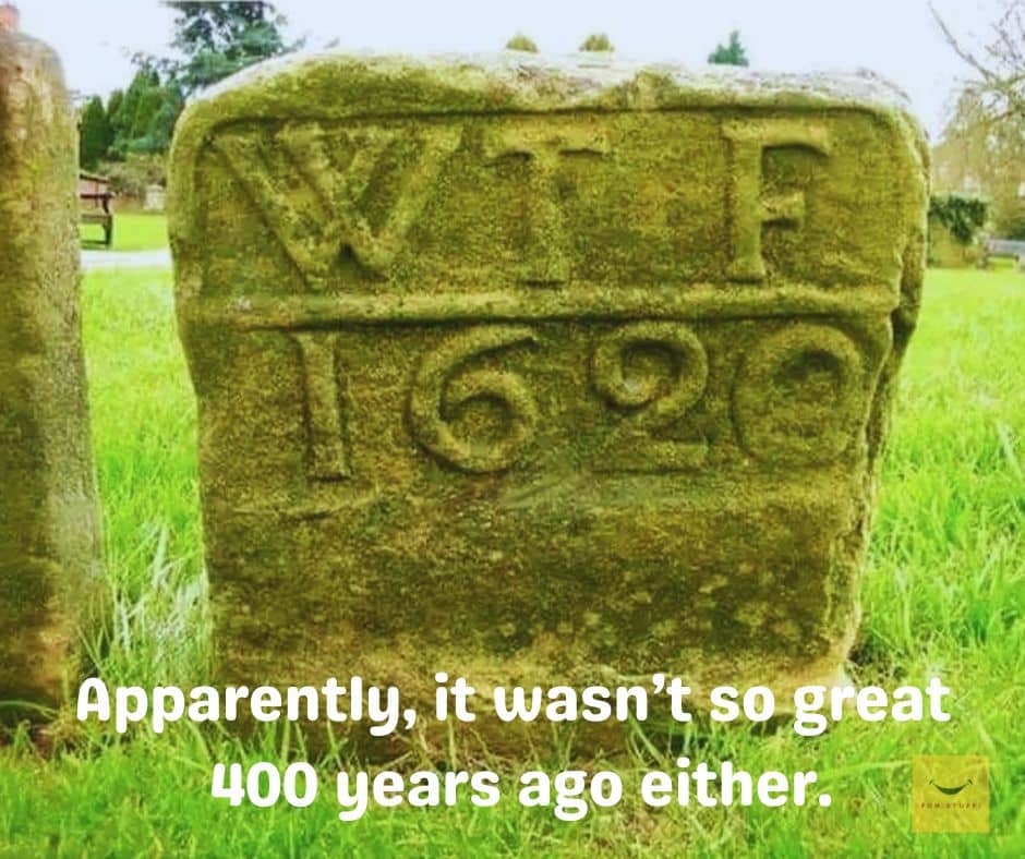 Apparently it wasnt so great 400 years ago either